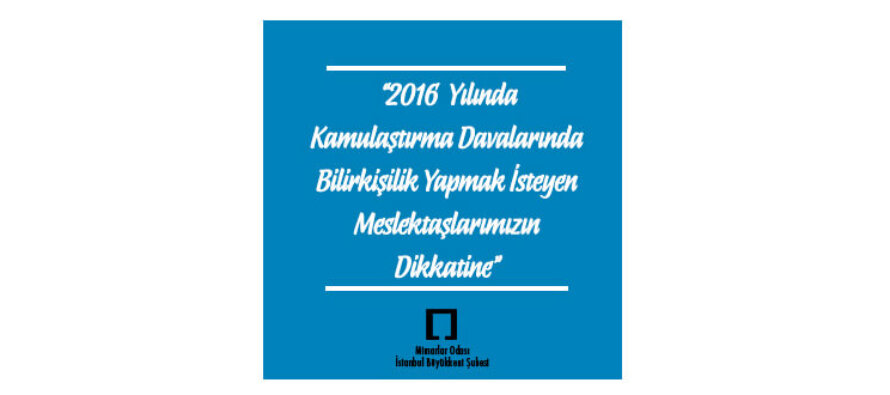 2016 Yılında Kamulaştırma Davalarında Bilirkişilik Yapmak İsteyen Meslektaşlarımızın Dikkatine