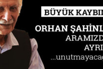 Büyük Kaybımız; Orhan Şahinler Aramızdan Ayrıldı