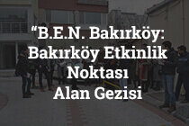 “B.E.N. Bakırköy: Bakırköy Etkinlik Noktası Alan Gezisi