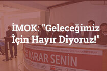 İMOK: “Geleceğimiz İçin Hayır Diyoruz!”