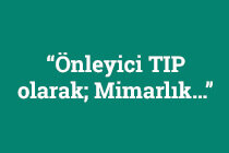 “Önleyici TIP olarak; Mimarlık…”