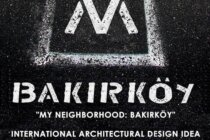 “MY NEIGHBORHOOD: BAKIRKÖY” INTERNATIONAL ARCHITECTURAL DESIGN IDEA COMPETITION FOR STUDENTS