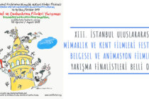 XIII. İstanbul Uluslararası Mimarlık ve Kent Filmleri Festivali Belgesel ve Animasyon Filmleri Yarışma Finalistleri Belli Oldu