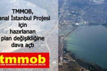 TMMOB, Kanal İstanbul Projesi İçin Hazırlanan Plan Değişikliğine Dava Açtı