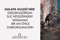 Galata Kulesi’nde Gerçekleştirilen Suç Niteliğindeki Müdahale Bir An Önce Durdurulmalıdır!