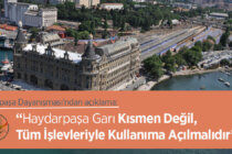 Haydarpaşa Garı Kısmen Değil, Tüm İşlevleriyle Kullanıma Açılmalıdır