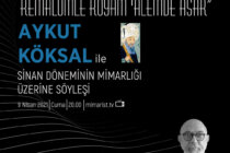 Aykut Köksal ile ‘Sinan Döneminin Mimarlığı Üzerine’ Söyleşi