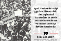 15-16 Haziran Direnişini Yaratan Türkiye İşçi Sınıfına Selam Olsun!