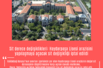 Sit derece değişiklikleri: Haydarpaşa Lisesi arazisini yapılaşmaya açacak sit değişikliği iptal edildi