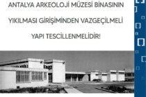 Antalya Arkeoloji Müzesi Binasının Yıkılması Girişiminden Vazgeçilmeli Yapı Tescillenmelidir!
