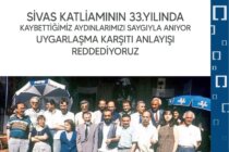 SİVAS KATLİAMININ 33. YILINDA KAYBETTİĞİMİZ AYDINLARIMIZI SAYGIYLA ANIYOR UYGARLAŞMA KARŞITI ANLAYIŞI REDDEDİYORUZ