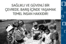 Sağlıklı ve Güvenli Bir Çevrede, Barış İçinde Yaşamak Temel İnsan Hakkıdır!