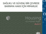 SAĞLIKLI VE GÜVENLİ BİR ÇEVREDE BARINMA HAKKI İÇİN MİMARLIK!