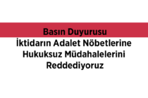 Basın Duyurusu: İktidarın Adalet Nöbetlerine Hukuksuz Müdahalelerini Reddediyoruz